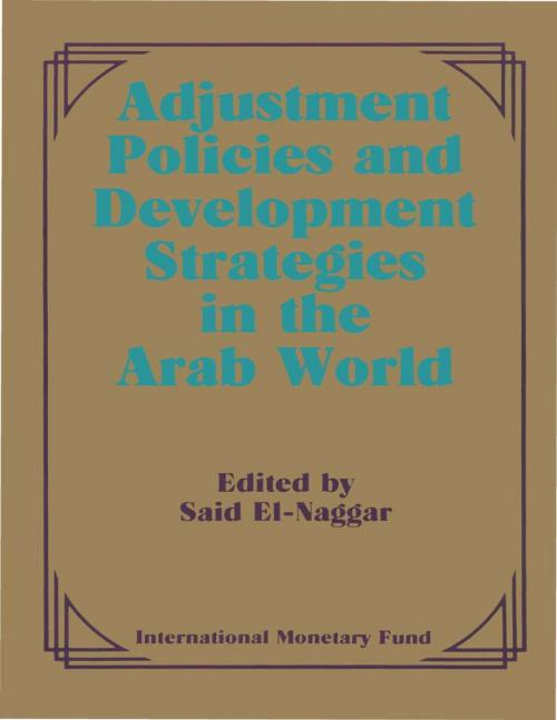 Cover of the book Adjustment Policies and Development Strategies in the Arab World: Papers Presented at a Seminar held in Abu Dhabi, United Arab Emirates, February 16-18, 1987 by , INTERNATIONAL MONETARY FUND