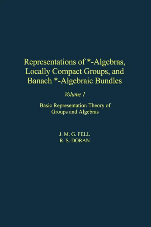 Cover of the book Representations of *-Algebras, Locally Compact Groups, and Banach *-Algebraic Bundles by , Elsevier Science