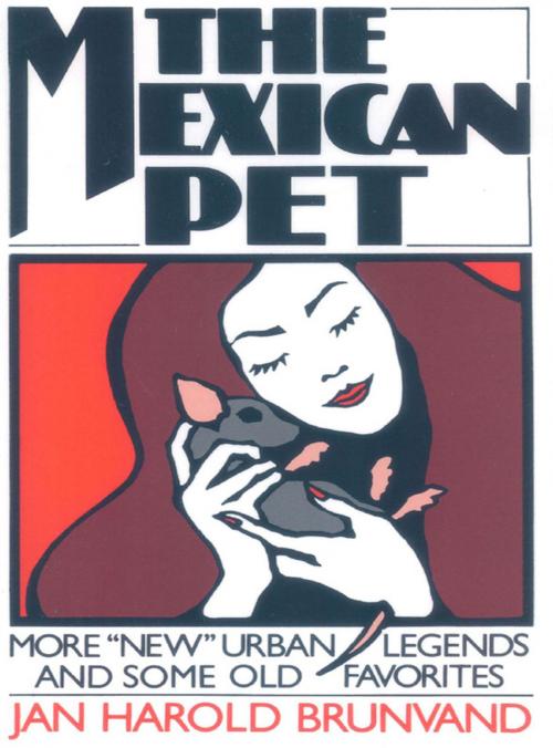 Cover of the book The Mexican Pet: More "New" Urban Legends and Some Old Favorites by Jan Harold Brunvand, W. W. Norton & Company