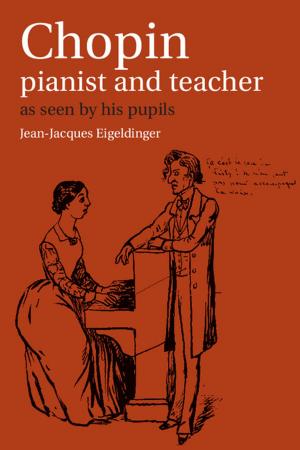 Cover of the book Chopin: Pianist and Teacher by Shahar Hameiri, Caroline Hughes, Fabio Scarpello