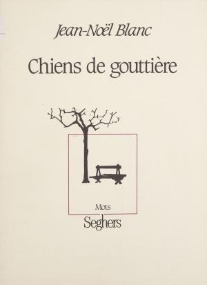Cover of the book Chiens de gouttière by Bernard Vargaftig, Mathieu Bénézet, Bernard Delvaille