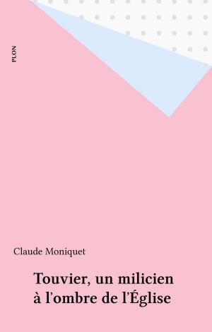 Cover of the book Touvier, un milicien à l'ombre de l'Église by Éric Laurent