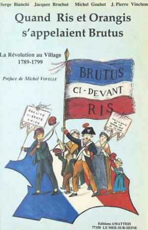 Cover of the book Quand Ris et Orangis s'appelaient Brutus : la Révolution au village (1789-1799) by Paul Éluard