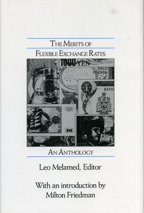 Cover of the book The Merits of Flexible Exchange Rates by Leo Melamed, University Publishing Association