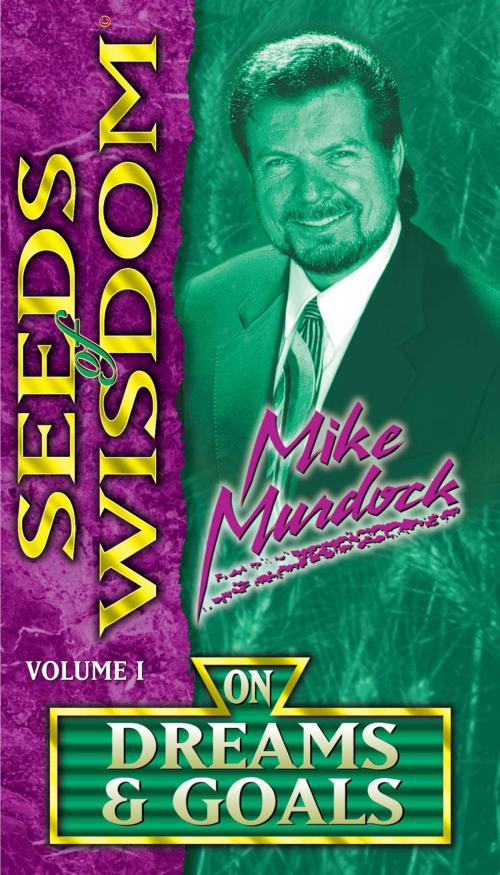 Cover of the book Seeds of Wisdom on Dream & Goals by Mike Murdock, Wisdom International, Inc.