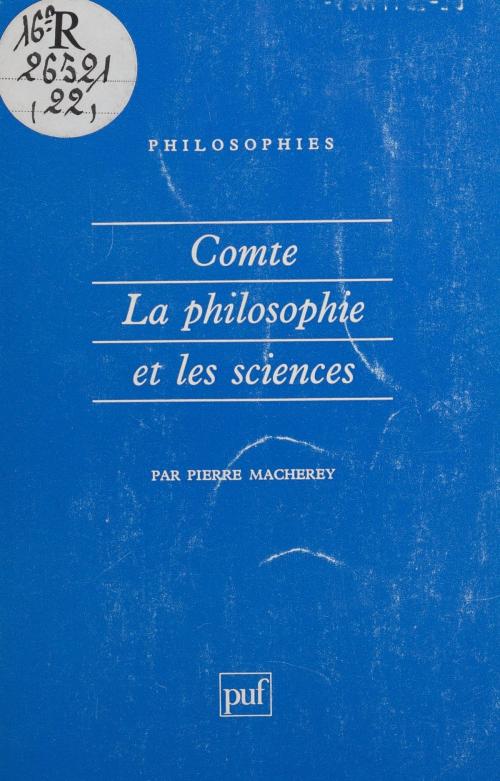 Cover of the book Comte : la philosophie et les sciences by Pierre Macherey, Presses universitaires de France (réédition numérique FeniXX)