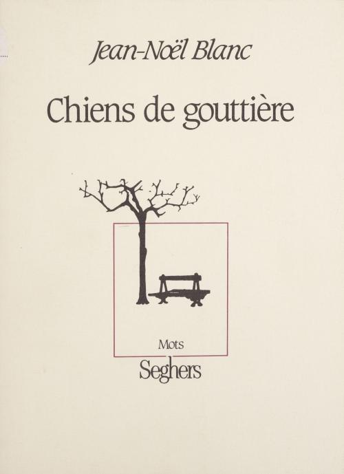 Cover of the book Chiens de gouttière by Jean-Noël Blanc, Seghers (réédition numérique FeniXX)