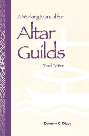 Cover of the book A Working Manual for Altar Guilds by Roger Speer Jr., Sharon Ely Pearson