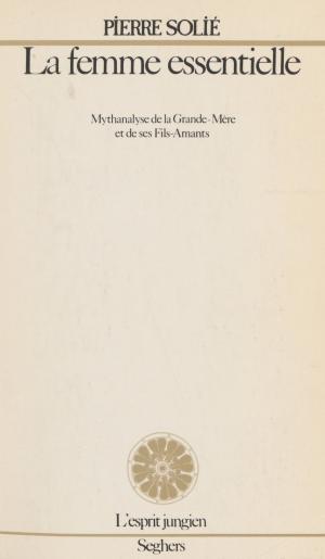 Cover of the book La Femme essentielle by Suzanne Demarquez, Jean Roire