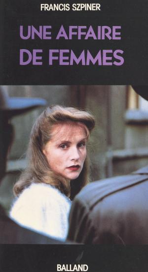 Cover of the book Une affaire de femmes : Paris 1943, exécution d'une avorteuse by François Bott, Dominique-Antoine Grisoni, Roland Jaccard
