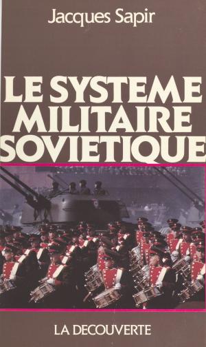 Cover of the book Le système militaire soviétique by Denis Clerc, Dominique Perrut