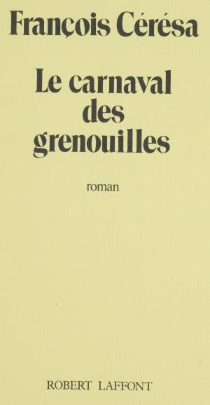 Cover of the book Le Carnaval des grenouilles by Pierre Devaux, Jean Cocteau
