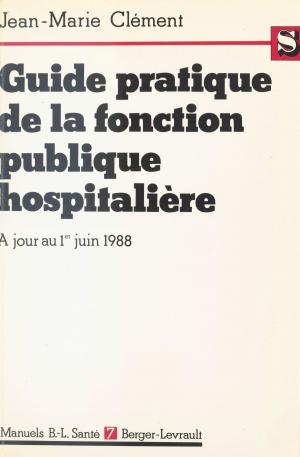 Cover of the book Guide pratique de la fonction publique hospitalière : Le titre IV commenté, à jour au 1er juin 1988 by Didier Anzieu, Pierre Bessis, Simone Buffard