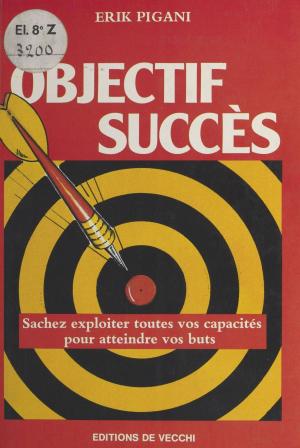 Cover of the book Objectif succès : Sachez exploiter toutes vos capacités pour atteindre vos buts by Jean-Paul Charnay