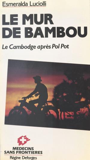 Cover of the book Le Mur de bambou : le Cambodge après Pol Pot by Jean Cluzel