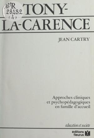 Cover of the book Tony-la-Carence : approches cliniques et psychopédagogiques en famille d'accueil by Alain Peyrefitte