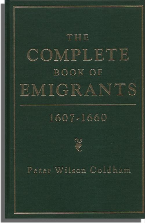 Cover of the book The Complete Book of Emigrants, 1607-1660 by Peter Wilson Coldham, Genealogical.com, Inc.