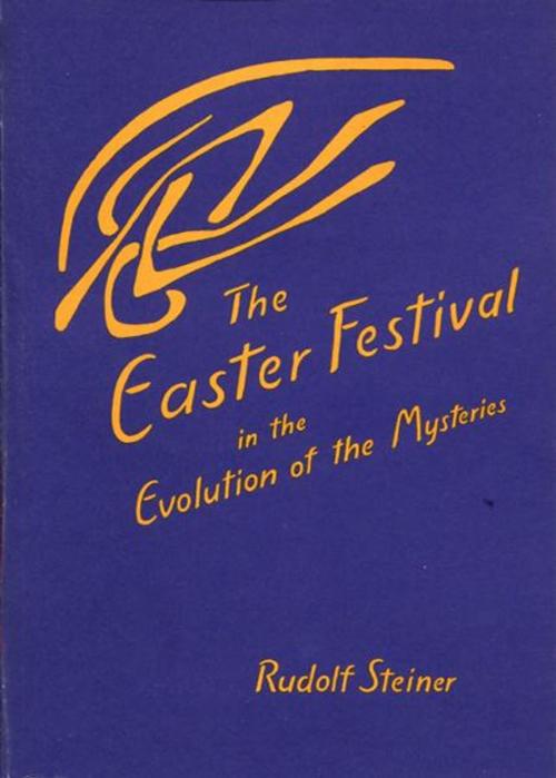Cover of the book Easter Festival in the Evolution of the Mysteries by Rudolf Steiner, SteinerBooks