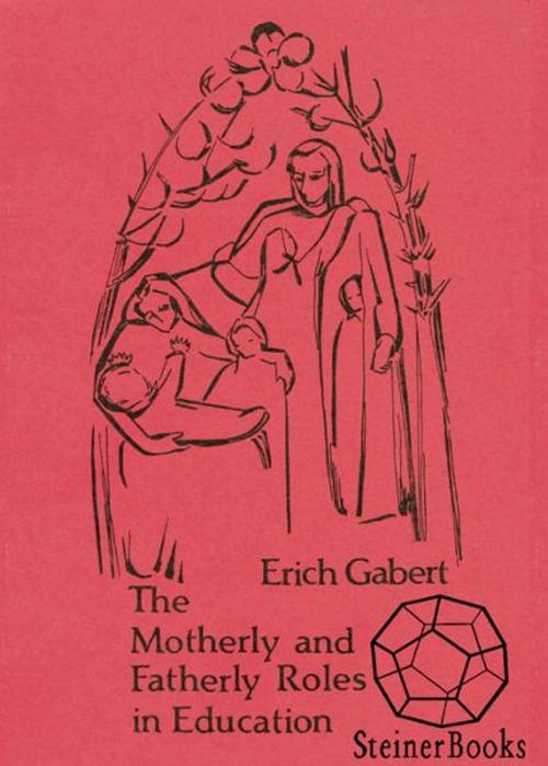 Cover of the book The Motherly and Fatherly Roles in Education by Erich Gabert, Steinerbooks