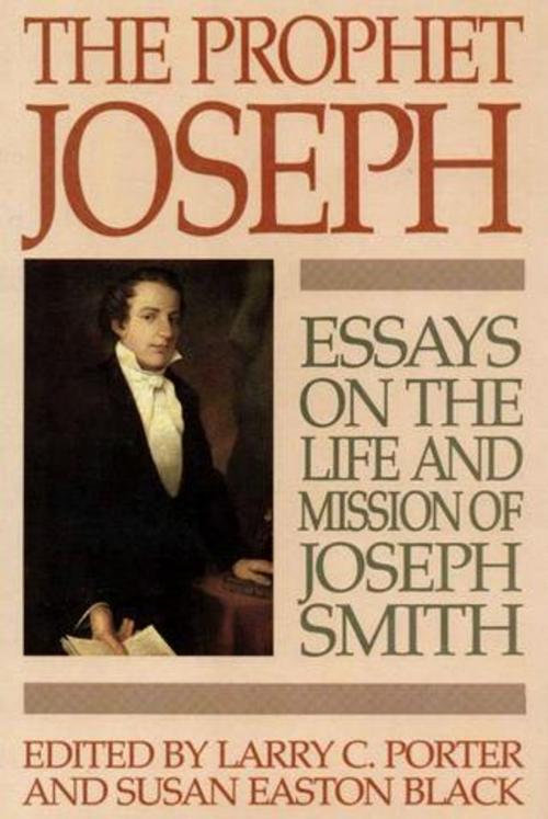 Cover of the book The Prophet Joseph: Essays on the Life & Mission of Joseph Smith by , Deseret Book Company