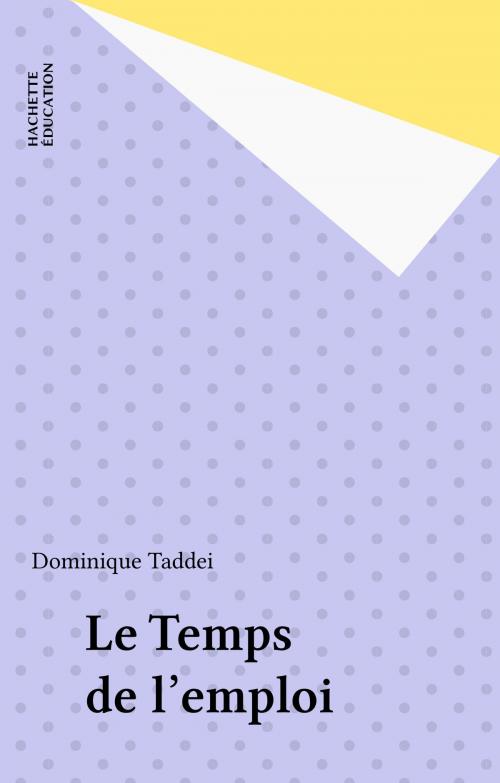 Cover of the book Le Temps de l'emploi by Dominique Taddei, Hachette Éducation (réédition numérique FeniXX)