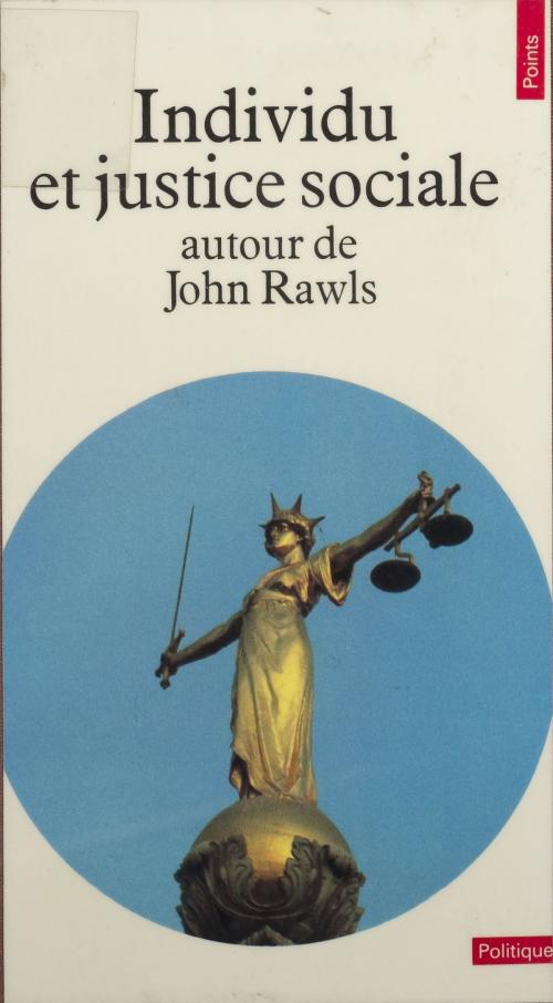 Cover of the book Individu et justice sociale by Catherine Audard, Jean-Pierre Dupuy, René Sève, François Terré, Seuil (réédition numérique FeniXX)