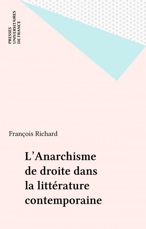Cover of the book L'Anarchisme de droite dans la littérature contemporaine by François Richard, Presses universitaires de France (réédition numérique FeniXX)