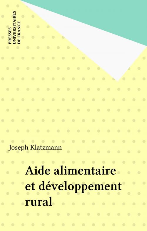 Cover of the book Aide alimentaire et développement rural by Joseph Klatzmann, Presses universitaires de France (réédition numérique FeniXX)