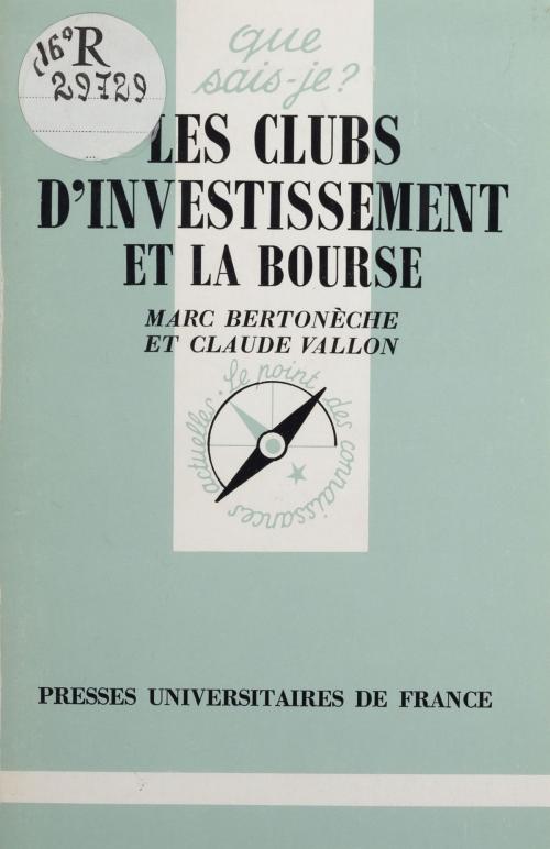 Cover of the book Les Clubs d'investissement et la Bourse by Marc Bertonèche, Claude Vallon, Presses universitaires de France (réédition numérique FeniXX)