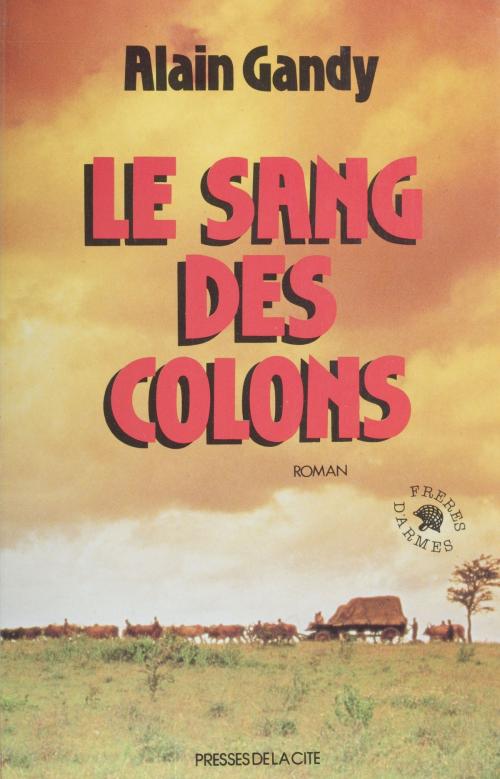 Cover of the book Le Sang des colons by Alain Gandy, Presses de la Cité (réédition numérique FeniXX)