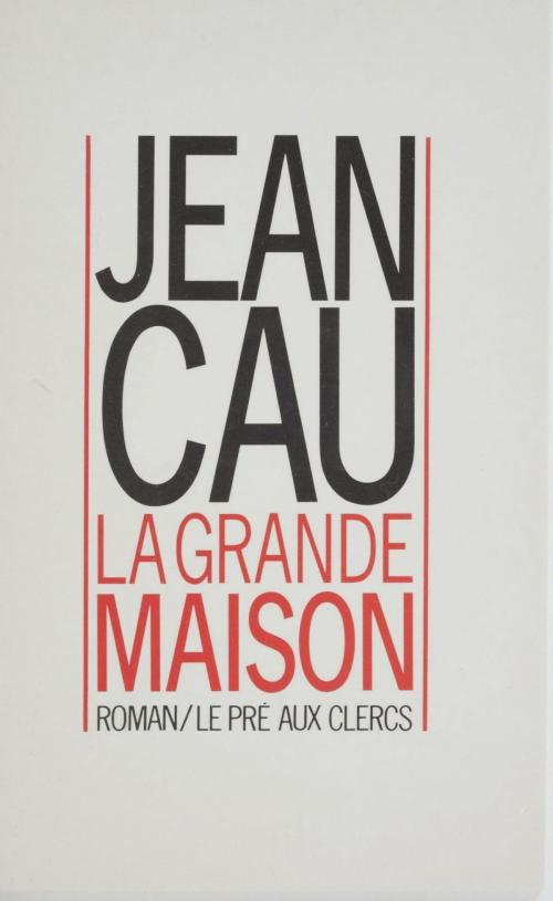 Cover of the book La Grande Maison by Jean Cau, FeniXX réédition numérique