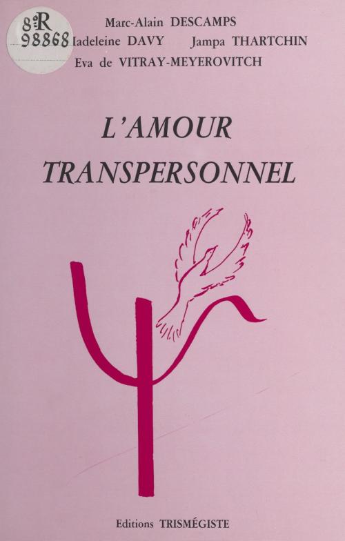 Cover of the book L'amour transpersonnel by Marc-Alain Descamps, Marie-Madeleine Davy, Eva de Vitray-Meyerovitch, FeniXX réédition numérique