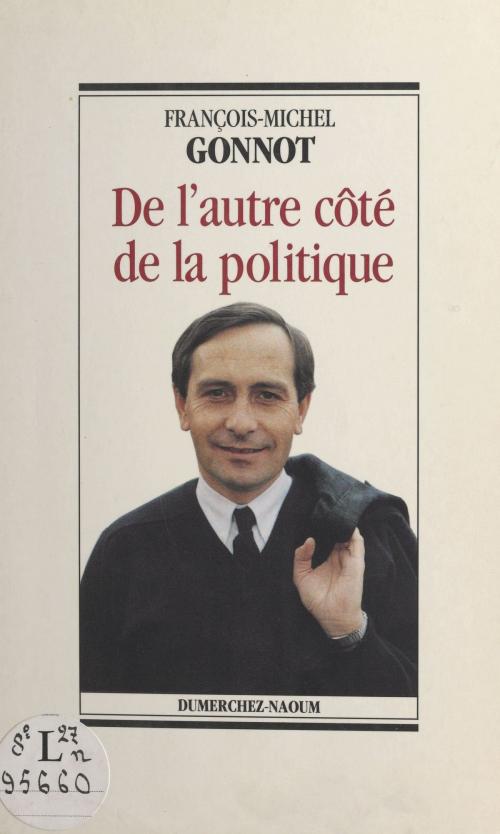 Cover of the book De l'autre côté de la politique by François-Michel Gonnot, FeniXX réédition numérique