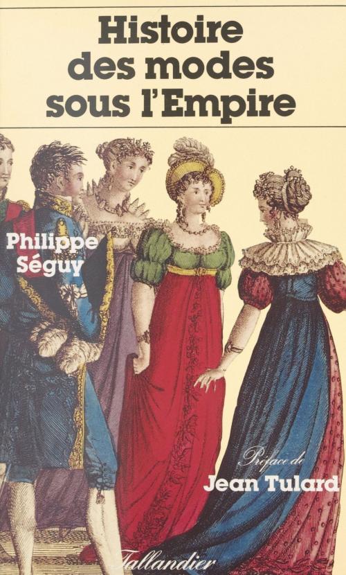 Cover of the book Histoire des modes sous l'Empire by Philippe Séguy, Jean Tulard, FeniXX réédition numérique