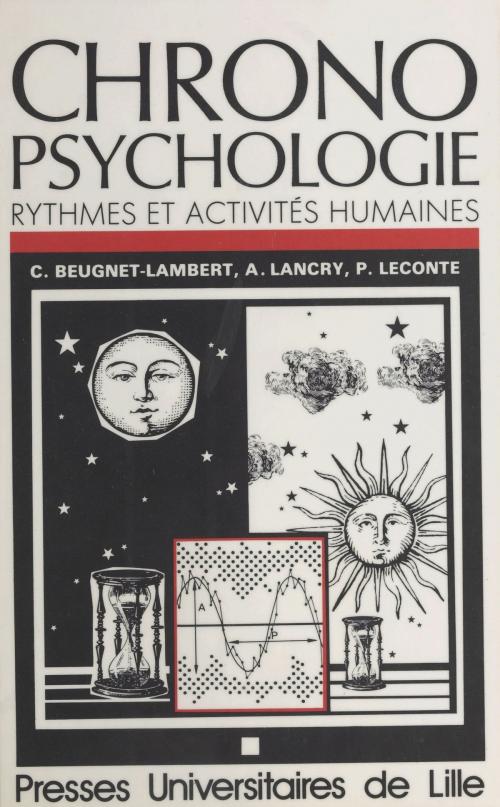Cover of the book Chronopsychologie : rythmes et activités humaines by Pierre Leconte, Claire Leconte-Lambert, Alain Lancry, Presses universitaires du Septentrion (réédition numérique FeniXX)