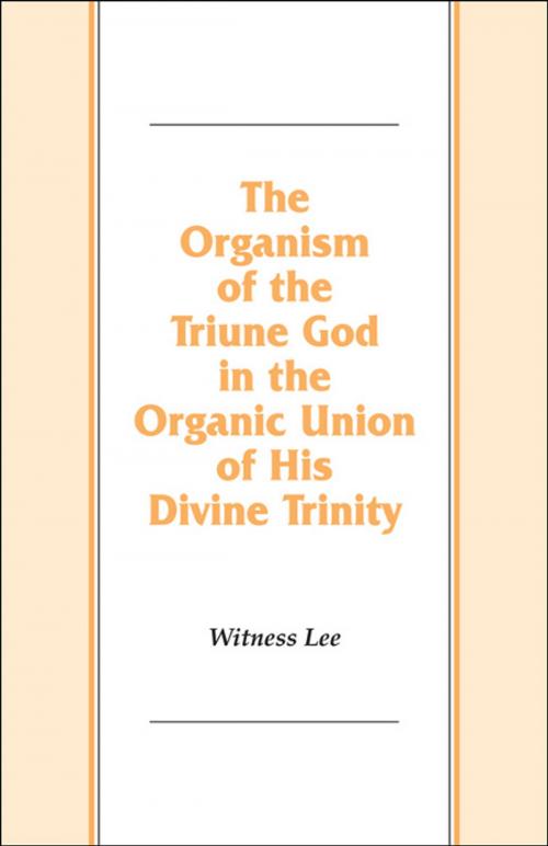Cover of the book The Organism of the Triune God in the Organic Union of His Divine Trinity by Witness Lee, Living Stream Ministry