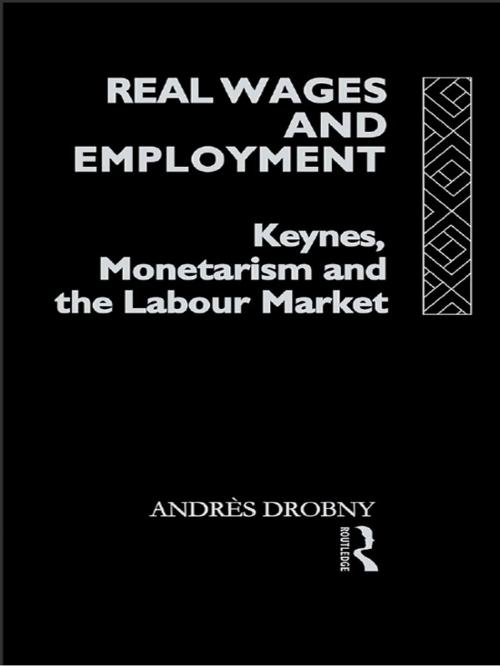 Cover of the book Real Wages and Employment by Andres Drobny, Taylor and Francis
