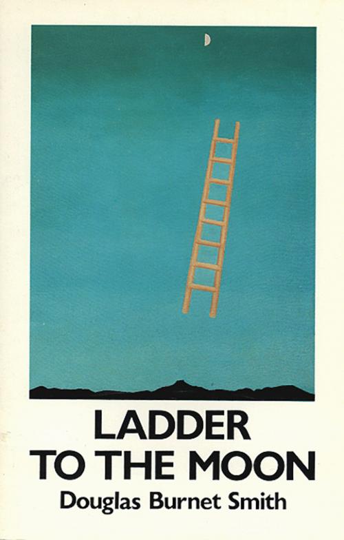 Cover of the book Ladder to the Moon by Douglas Burnet Smith, Brick Books