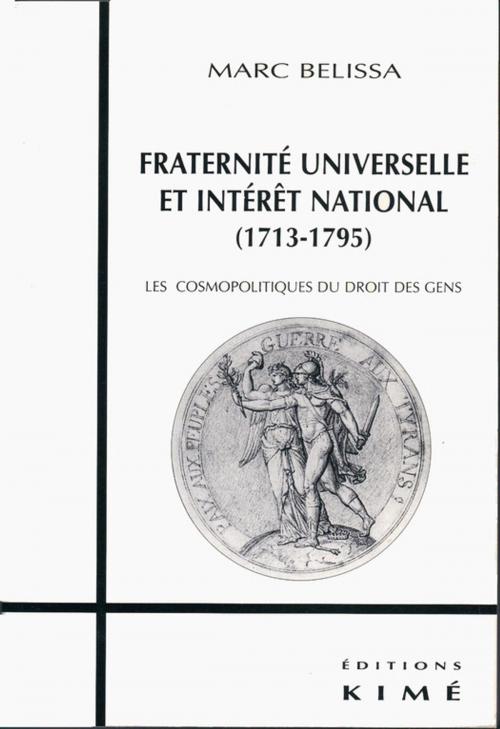 Cover of the book FRATERNITÉ UNIVERSELLE ET INTÉRÊT NATIONAL (1713-1793) by BELISSA MARC, Editions Kimé