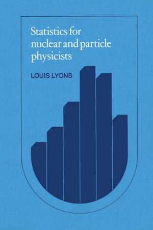 Cover of the book Statistics for Nuclear and Particle Physicists by Wei Cai, William D. Nix