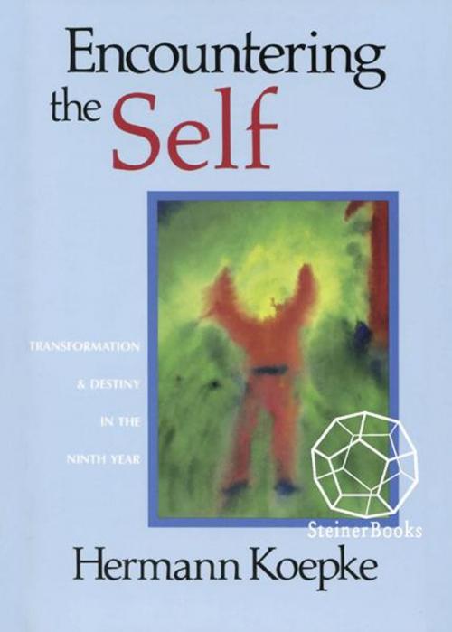Cover of the book Encountering the Self: Transformation and Destiny in the Ninth Year by Hermann Keopke, Steinerbooks