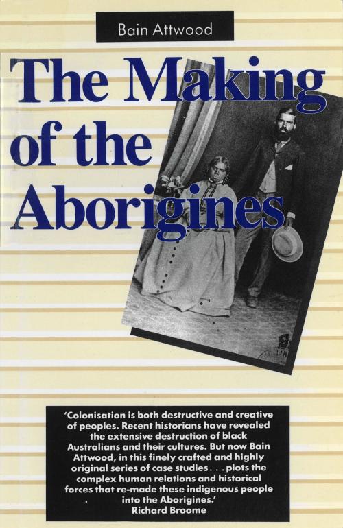 Cover of the book The Making of the Aborigines by Bain Attwood, Allen & Unwin