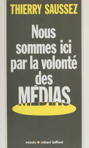 Cover of the book Nous sommes ici par la volonté des médias by Jean Séverin