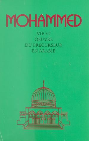 Book cover of Mohammed : Vie et œuvre du précurseur en Arabie