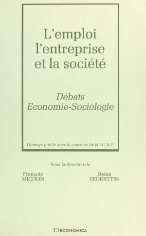 Cover of the book L'Emploi, l'entreprise et la société : débats économie-sociologie by Delly