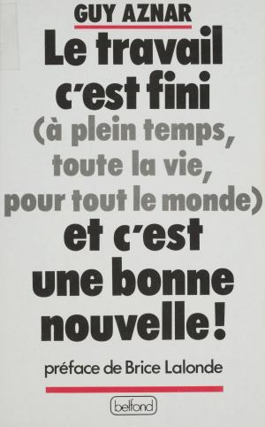 Cover of the book Le Travail, c'est fini (à plein temps, toute la vie, pour tout le monde) et c'est une bonne nouvelle ! by Thierry Albernhe