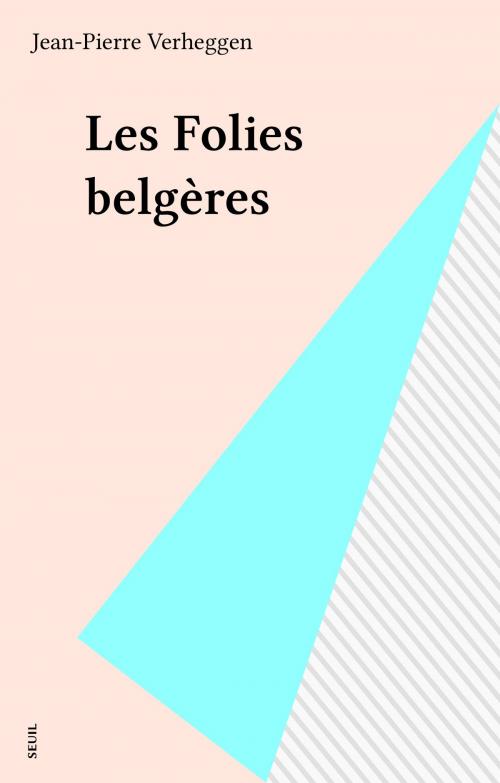 Cover of the book Les Folies belgères by Jean-Pierre Verheggen, Seuil (réédition numérique FeniXX)