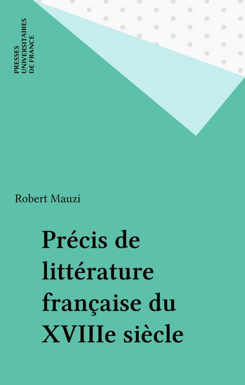 Cover of the book Précis de littérature française du XVIIIe siècle by Robert Mauzi, Presses universitaires de France (réédition numérique FeniXX)
