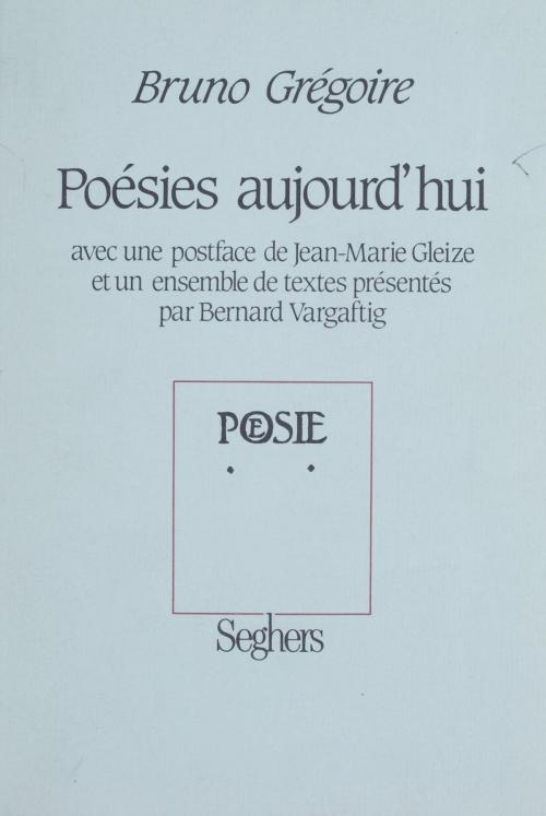 Cover of the book Poésies aujourd'hui by Bruno Grégoire, Bernard Vargaftig, Jean-Marie Gleize, Seghers (réédition numérique FeniXX)