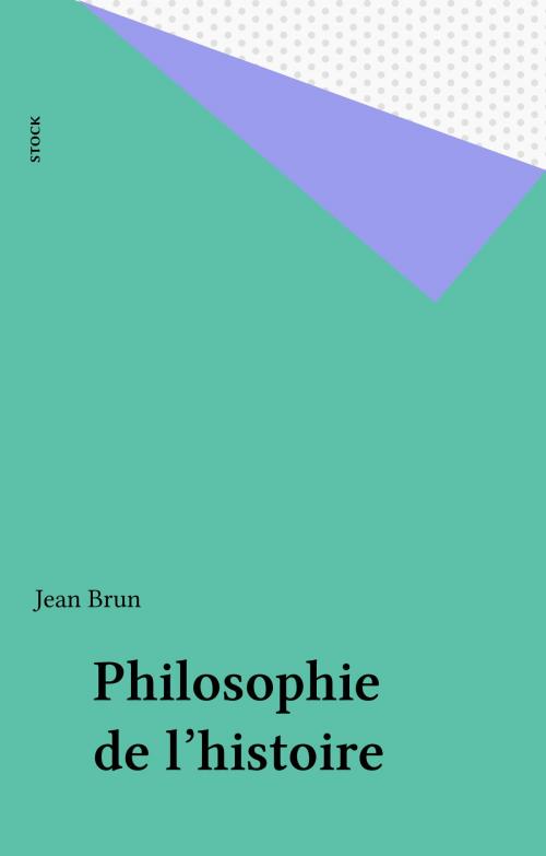 Cover of the book Philosophie de l'histoire by Jean Brun, Stock (réédition numérique FeniXX)